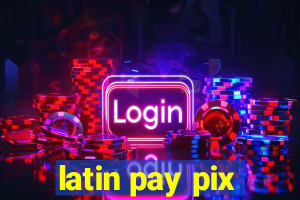 latin pay pix